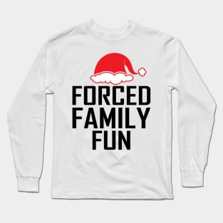 Forced Family Fun - Funny Classic Christmas Humor Long Sleeve T-Shirt